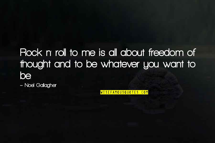 Freedom Is Quotes By Noel Gallagher: Rock n' roll to me is all about