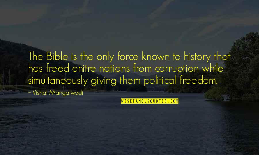 Freedom Is Quotes By Vishal Mangalwadi: The Bible is the only force known to Freedom Is Quotes By Vishal Mangalwadi: The Bible is the only force known to