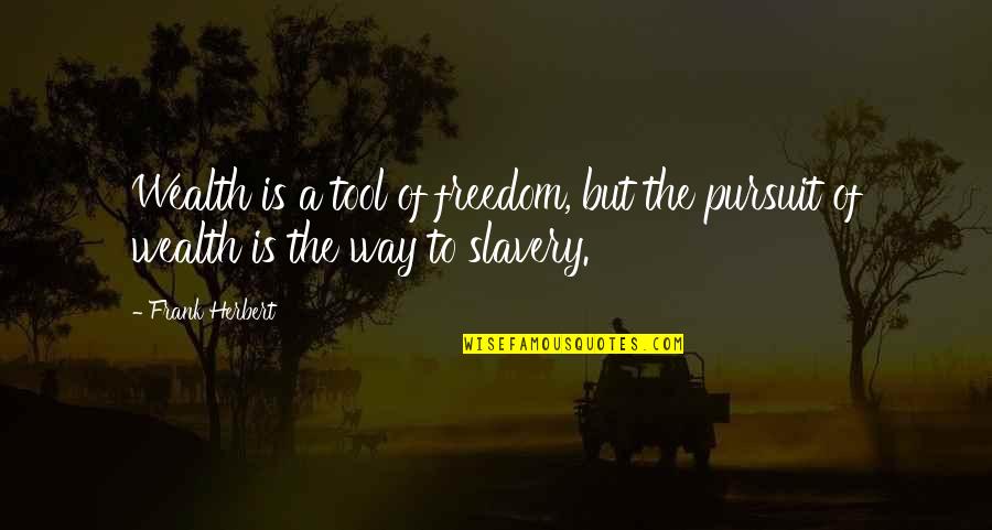 Freedom Is Wealth Quotes By Frank Herbert: Wealth is a tool of freedom, but the