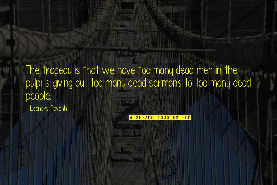 Freedom Isn't Free Quotes By Leonard Ravenhill: The tragedy is that we have too many