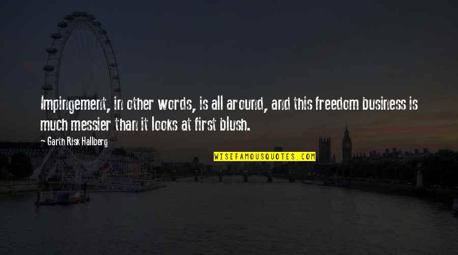 Freedom It Quotes By Garth Risk Hallberg: Impingement, in other words, is all around, and Freedom It Quotes By Garth Risk Hallberg: Impingement, in other words, is all around, and