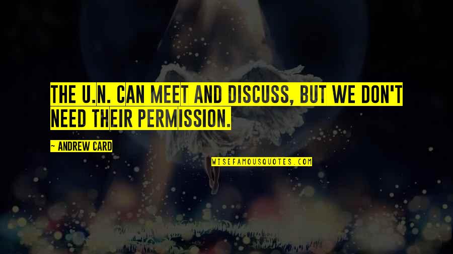 Freedom Items Quotes By Andrew Card: The U.N. can meet and discuss, but we