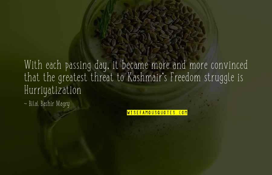 Freedom Kashmir Day Quotes By Bilal Bashir Magry: With each passing day, it became more and