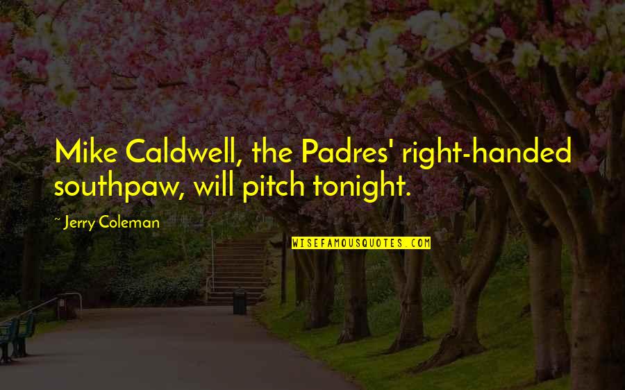 Freedom Khalil Gibran Quotes By Jerry Coleman: Mike Caldwell, the Padres' right-handed southpaw, will pitch