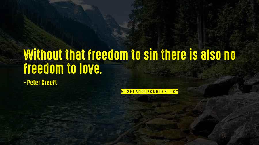 Freedom Love Quotes By Peter Kreeft: Without that freedom to sin there is also