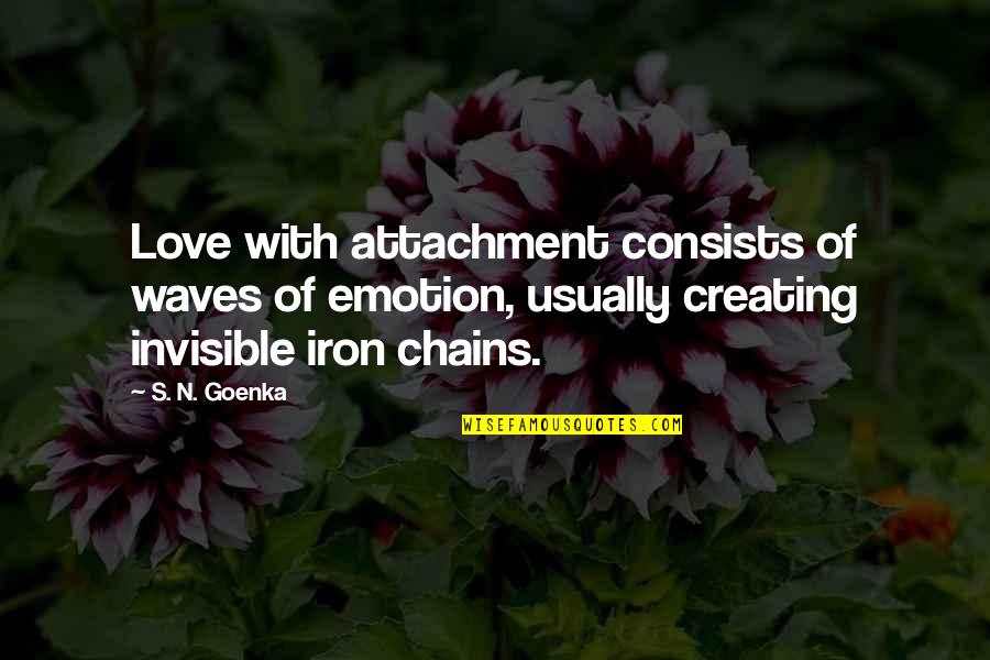 Freedom Love Quotes By S. N. Goenka: Love with attachment consists of waves of emotion,