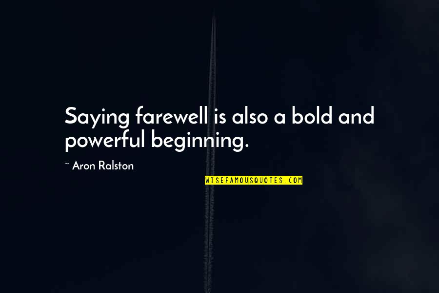 Freedom Mental Health Quotes By Aron Ralston: Saying farewell is also a bold and powerful Freedom Mental Health Quotes By Aron Ralston: Saying farewell is also a bold and powerful