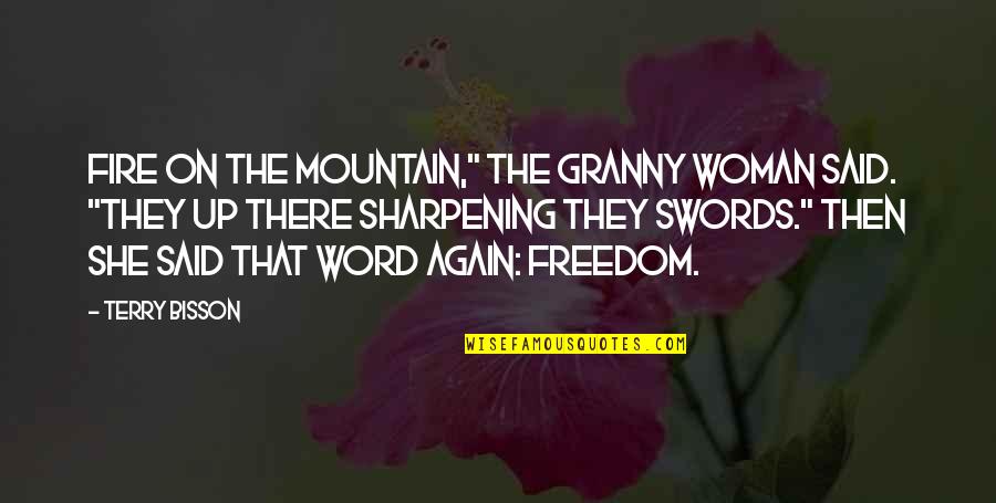 Freedom Mountain Quotes By Terry Bisson: Fire on the mountain," the granny woman said.