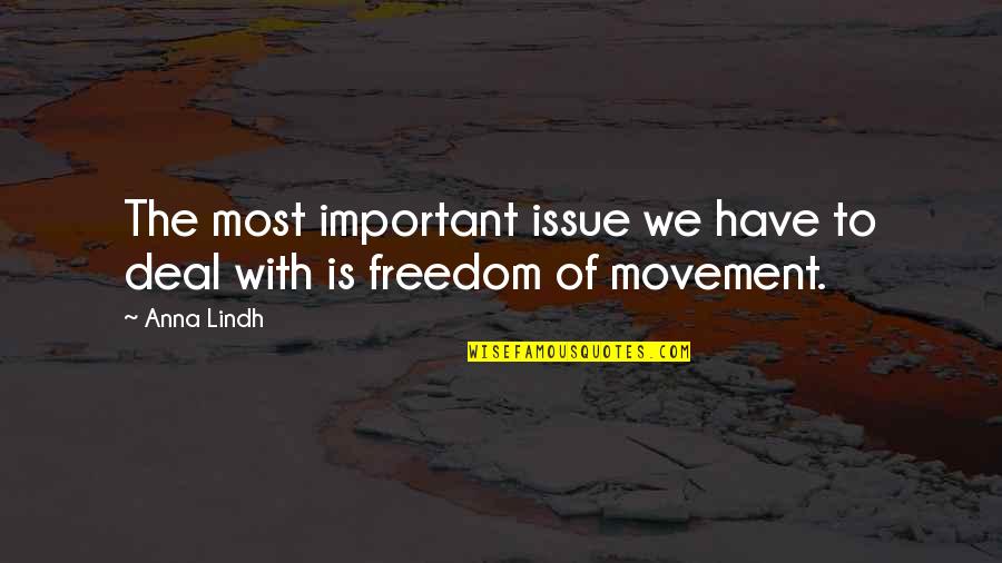 Freedom Movement Quotes By Anna Lindh: The most important issue we have to deal