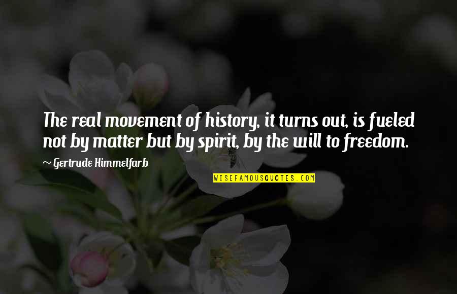 Freedom Movement Quotes By Gertrude Himmelfarb: The real movement of history, it turns out,