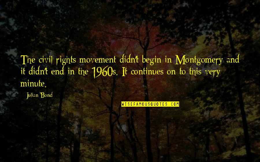 Freedom Movement Quotes By Julian Bond: The civil rights movement didn't begin in Montgomery