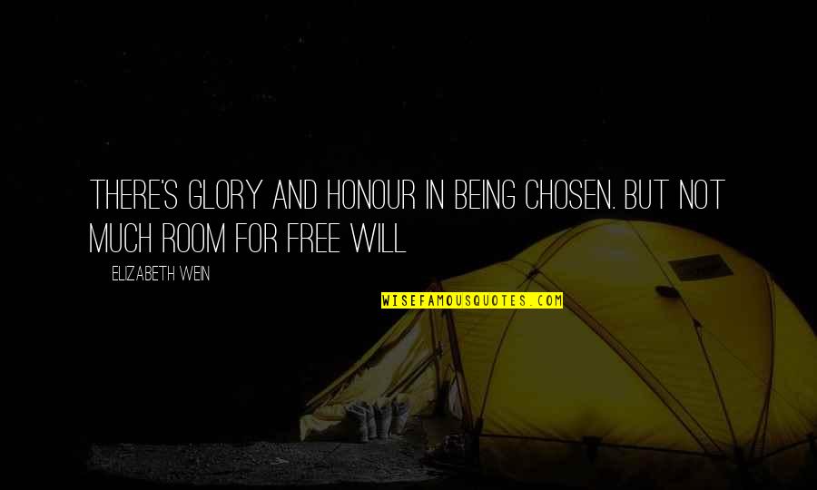 Freedom Not Being Free Quotes By Elizabeth Wein: There's glory and honour in being chosen. But