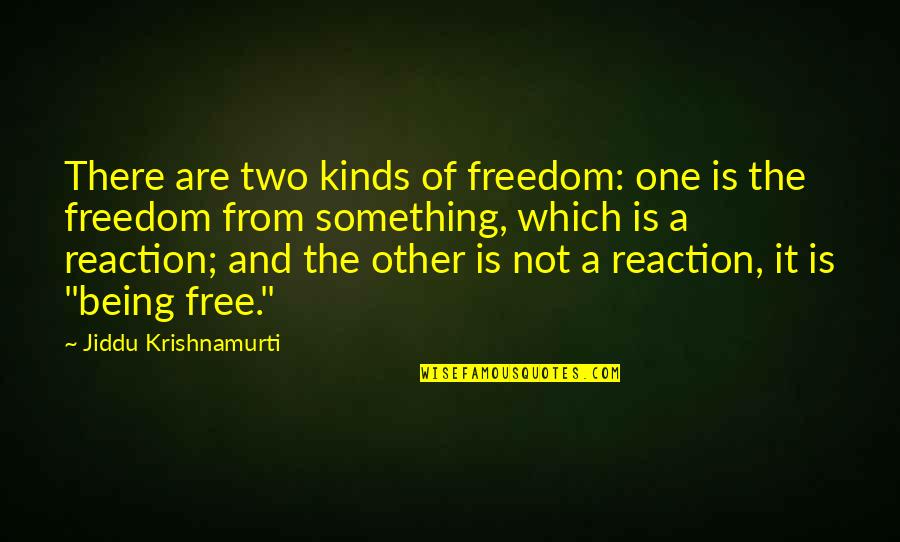 Freedom Not Being Free Quotes By Jiddu Krishnamurti: There are two kinds of freedom: one is