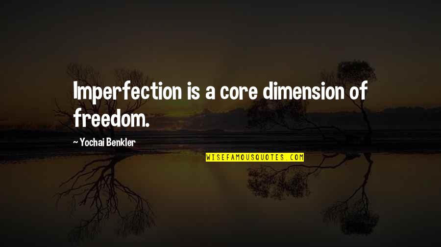 Freedom Now Core Quotes By Yochai Benkler: Imperfection is a core dimension of freedom.