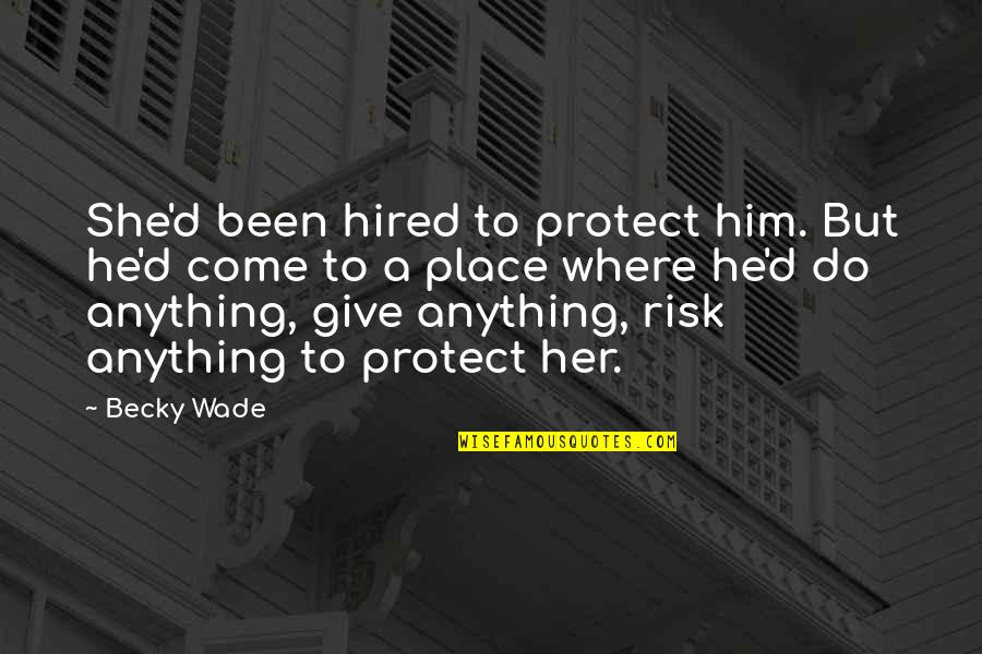 Freedom Now Movement Quotes By Becky Wade: She'd been hired to protect him. But he'd Freedom Now Movement Quotes By Becky Wade: She'd been hired to protect him. But he'd