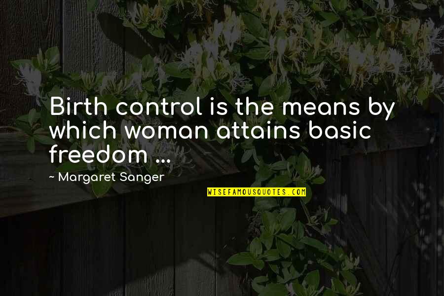 Freedom Of A Woman Quotes By Margaret Sanger: Birth control is the means by which woman