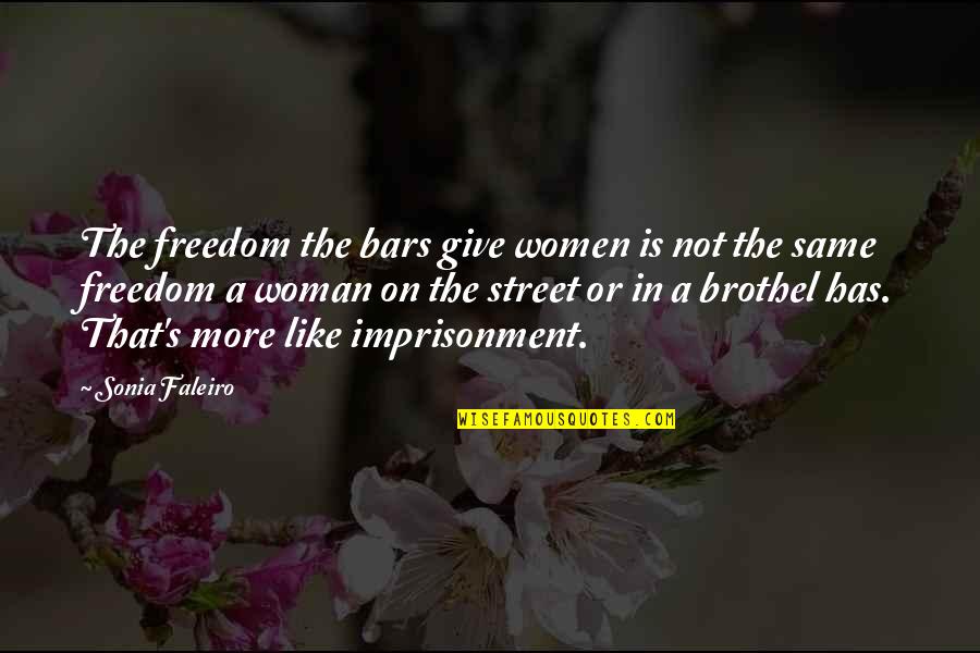 Freedom Of A Woman Quotes By Sonia Faleiro: The freedom the bars give women is not
