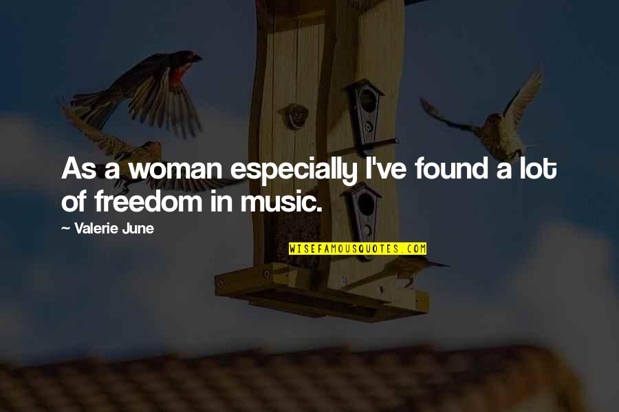 Freedom Of A Woman Quotes By Valerie June: As a woman especially I've found a lot