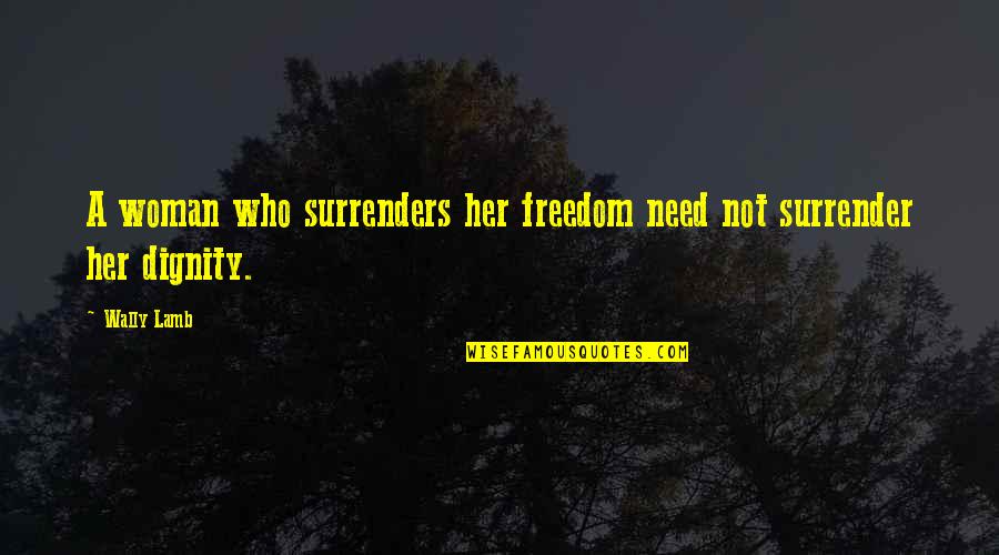 Freedom Of A Woman Quotes By Wally Lamb: A woman who surrenders her freedom need not