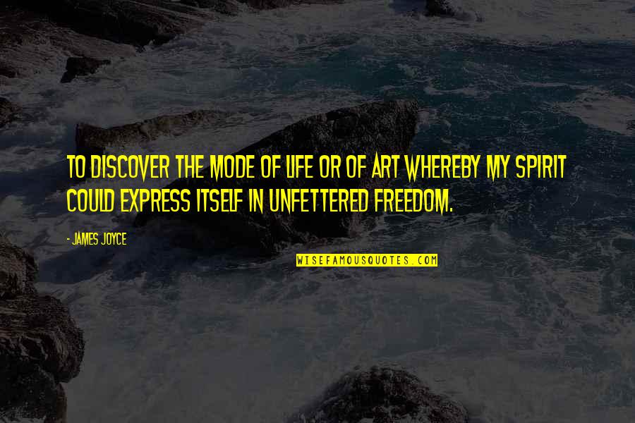 Freedom Of Art Quotes By James Joyce: To discover the mode of life or of