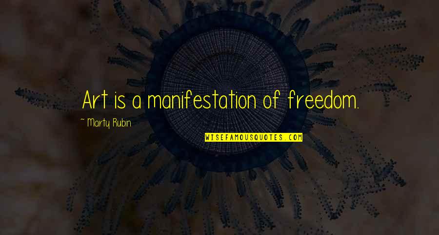 Freedom Of Art Quotes By Marty Rubin: Art is a manifestation of freedom.