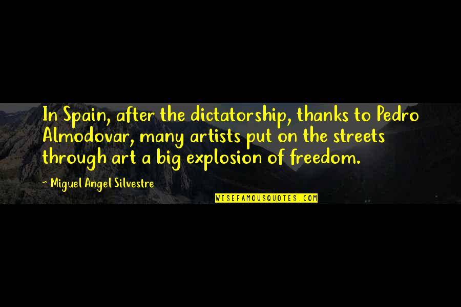 Freedom Of Art Quotes By Miguel Angel Silvestre: In Spain, after the dictatorship, thanks to Pedro