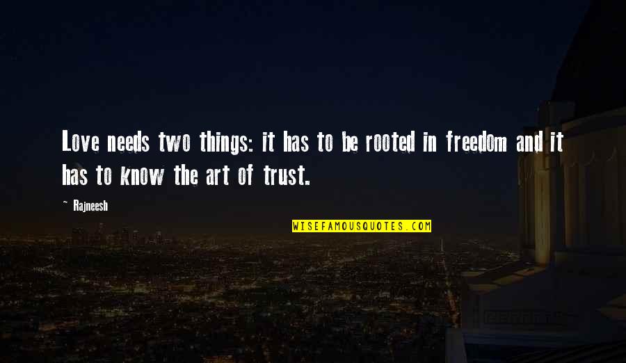 Freedom Of Art Quotes By Rajneesh: Love needs two things: it has to be