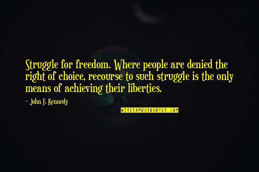 Freedom Of Choice Quotes By John F. Kennedy: Struggle for freedom. Where people are denied the Freedom Of Choice Quotes By John F. Kennedy: Struggle for freedom. Where people are denied the