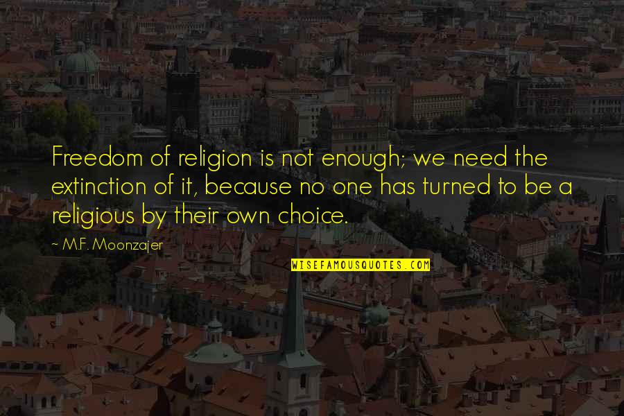 Freedom Of Choice Quotes By M.F. Moonzajer: Freedom of religion is not enough; we need Freedom Of Choice Quotes By M.F. Moonzajer: Freedom of religion is not enough; we need