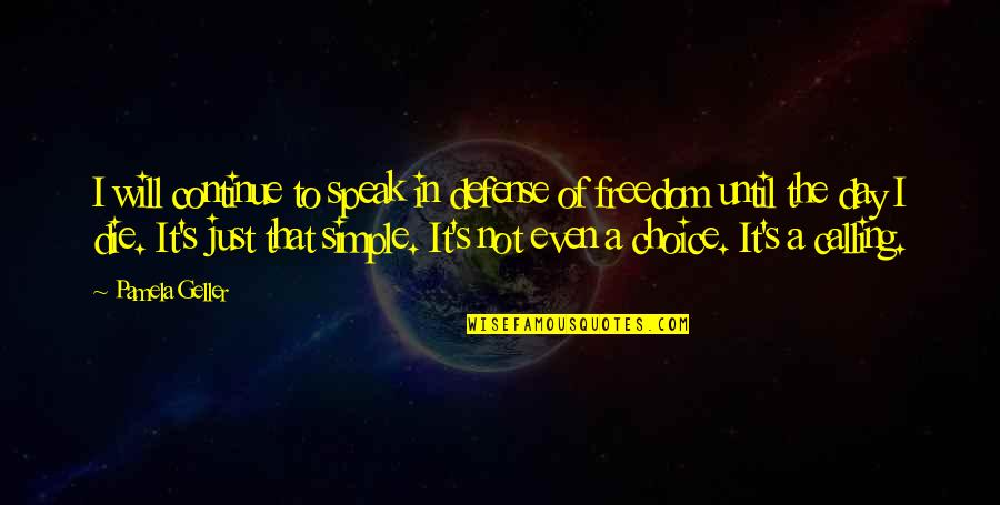 Freedom Of Choice Quotes By Pamela Geller: I will continue to speak in defense of Freedom Of Choice Quotes By Pamela Geller: I will continue to speak in defense of