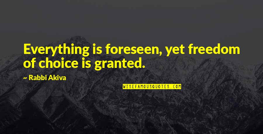 Freedom Of Choice Quotes By Rabbi Akiva: Everything is foreseen, yet freedom of choice is
