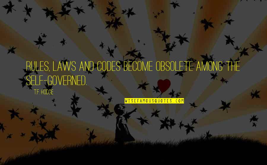 Freedom Of Choice Quotes By T.F. Hodge: Rules, laws and codes become obsolete among the