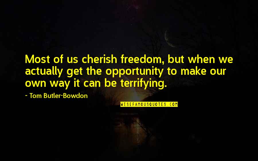 Freedom Of Choice Quotes By Tom Butler-Bowdon: Most of us cherish freedom, but when we Freedom Of Choice Quotes By Tom Butler-Bowdon: Most of us cherish freedom, but when we
