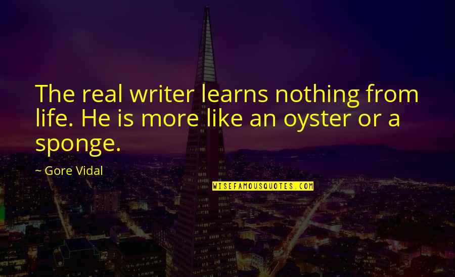 Freedom Of Choise Quotes By Gore Vidal: The real writer learns nothing from life. He
