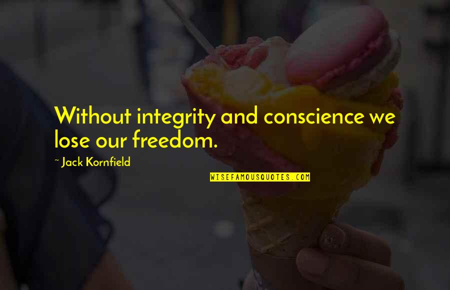 Freedom Of Conscience Quotes By Jack Kornfield: Without integrity and conscience we lose our freedom.