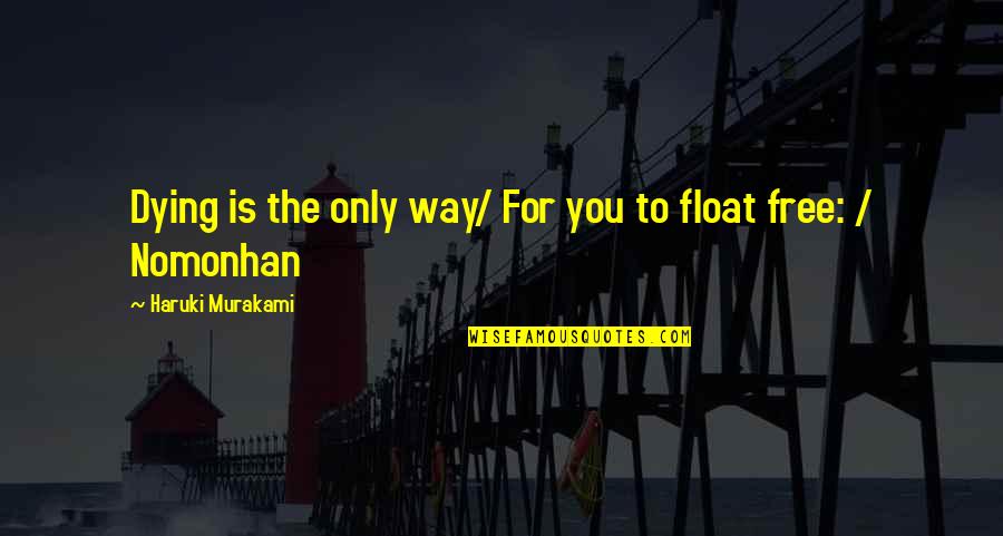 Freedom Of Death Quotes By Haruki Murakami: Dying is the only way/ For you to Freedom Of Death Quotes By Haruki Murakami: Dying is the only way/ For you to