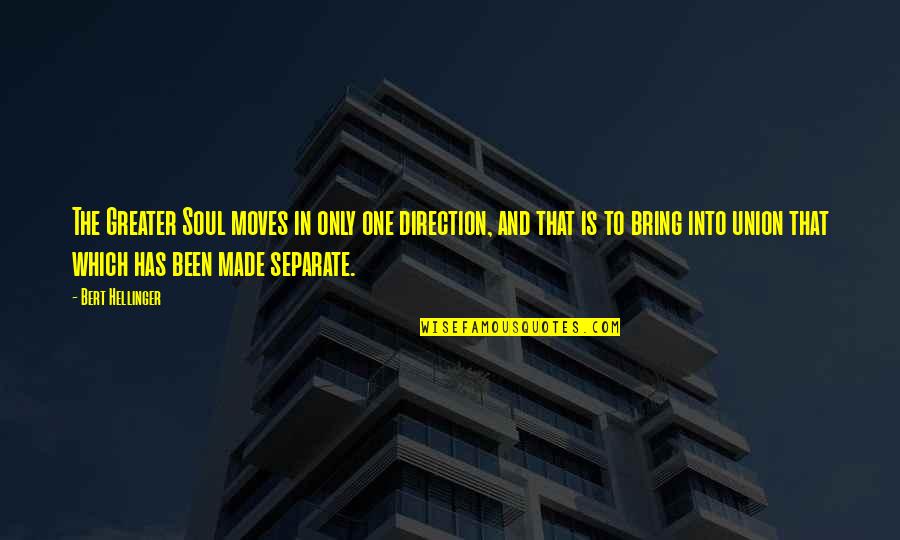 Freedom Of Establishment Quotes By Bert Hellinger: The Greater Soul moves in only one direction,