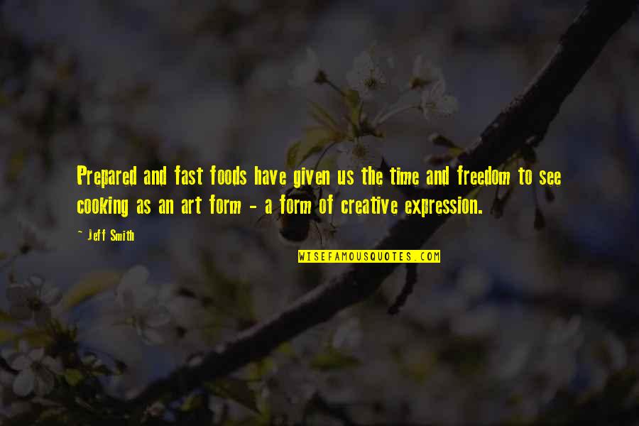 Freedom Of Expression Art Quotes By Jeff Smith: Prepared and fast foods have given us the