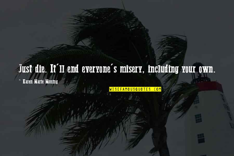 Freedom Of Expression Art Quotes By Karen Marie Moning: Just die. It'll end everyone's misery, including your