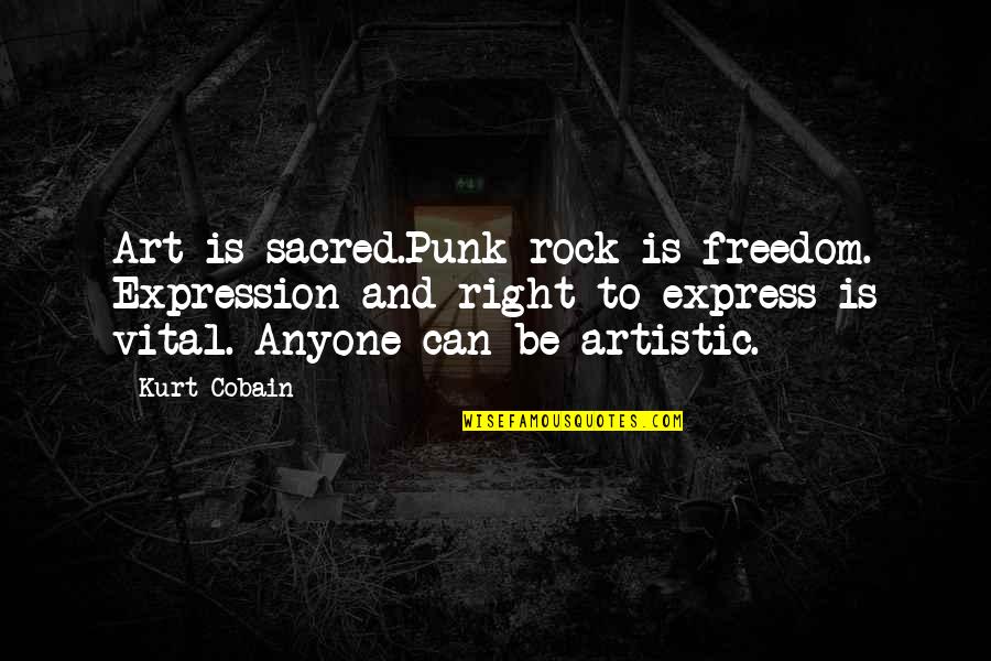 Freedom Of Expression Art Quotes By Kurt Cobain: Art is sacred.Punk rock is freedom. Expression and