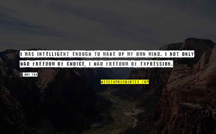Freedom Of Expression Quotes By Amy Tan: I was intelligent enough to make up my