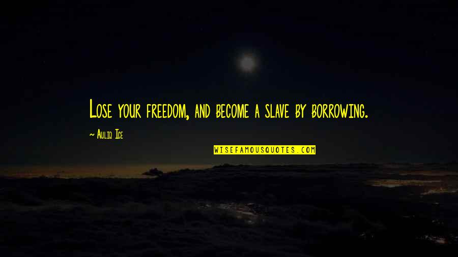 Freedom Of Expression Quotes By Auliq Ice: Lose your freedom, and become a slave by