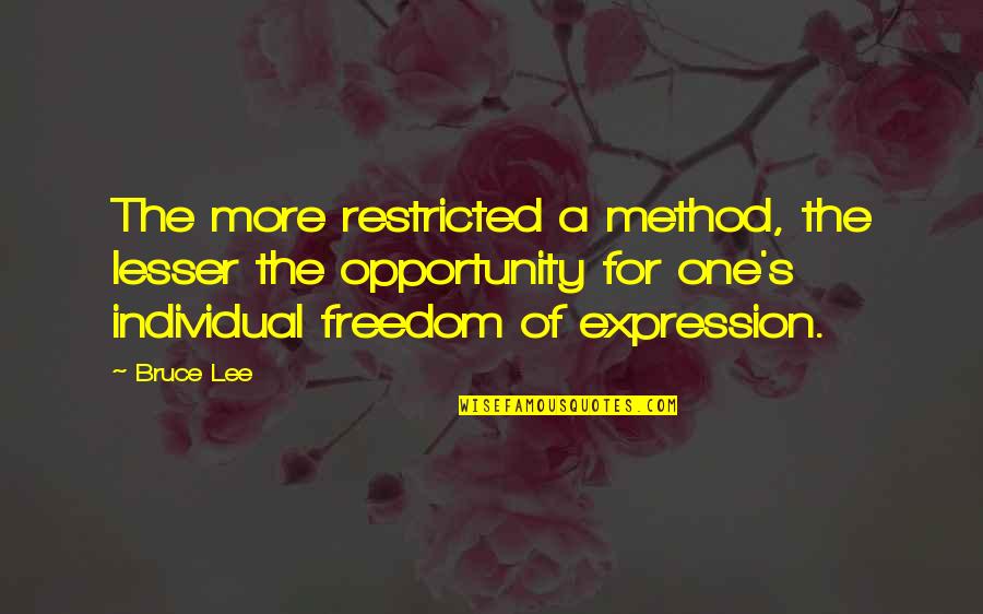 Freedom Of Expression Quotes By Bruce Lee: The more restricted a method, the lesser the