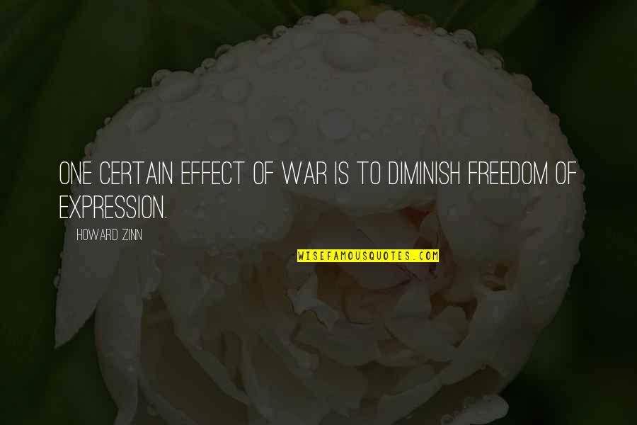 Freedom Of Expression Quotes By Howard Zinn: One certain effect of war is to diminish