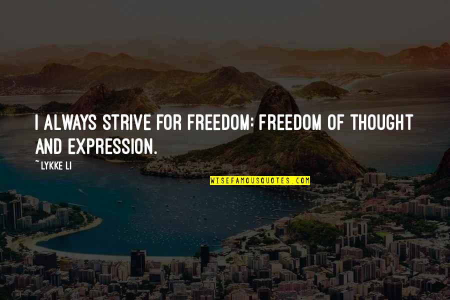 Freedom Of Expression Quotes By Lykke Li: I always strive for freedom: freedom of thought