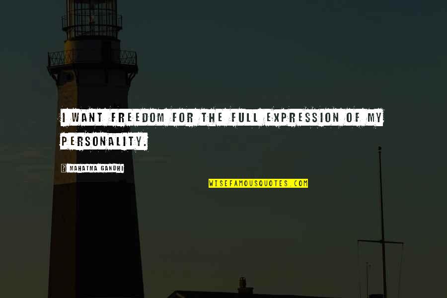 Freedom Of Expression Quotes By Mahatma Gandhi: I want freedom for the full expression of