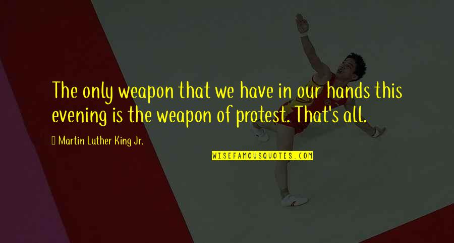 Freedom Of Expression Quotes By Martin Luther King Jr.: The only weapon that we have in our