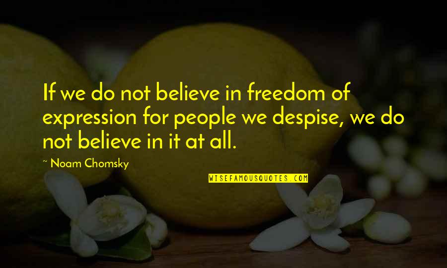 Freedom Of Expression Quotes By Noam Chomsky: If we do not believe in freedom of