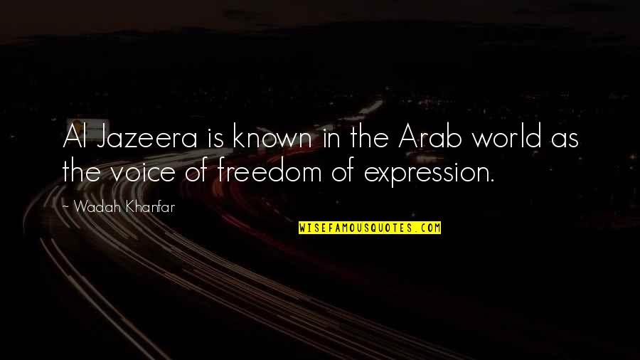 Freedom Of Expression Quotes By Wadah Khanfar: Al Jazeera is known in the Arab world
