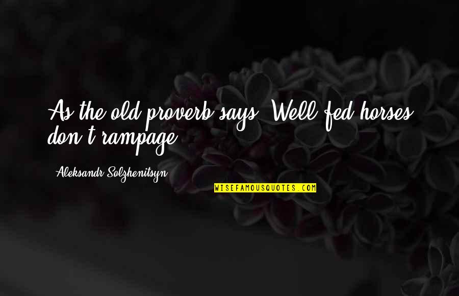 Freedom Of Flying Quotes By Aleksandr Solzhenitsyn: As the old proverb says: Well-fed horses don't